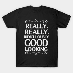 Really, really, ridiculously good looking (Zoolander) T-Shirt